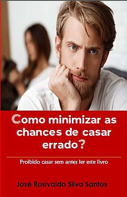 COMO MINIMIZAR AS CHANCES DE CASAR ERRADO?