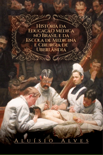 HISTÓRIA DA EDUCAÇÃO MÉDICA NO BRASIL E EM UBERLÂNDIA