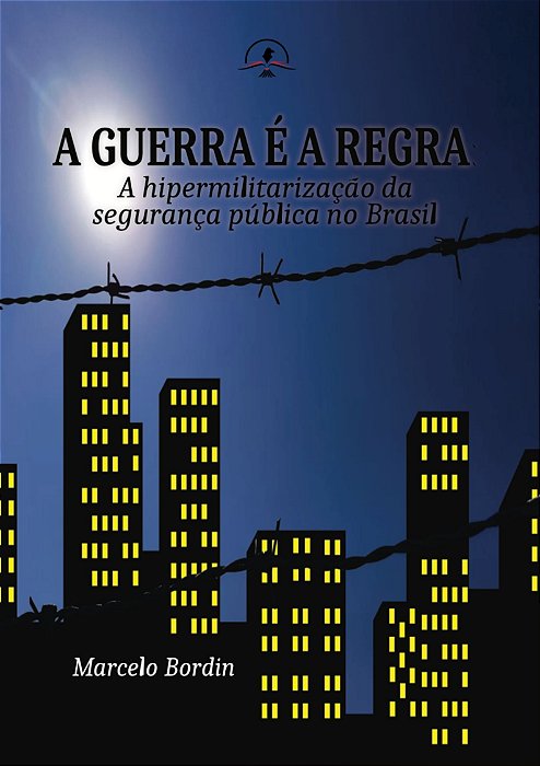A GUERRA É A REGRA: A hipermilitarização da segurança pública no Brasil