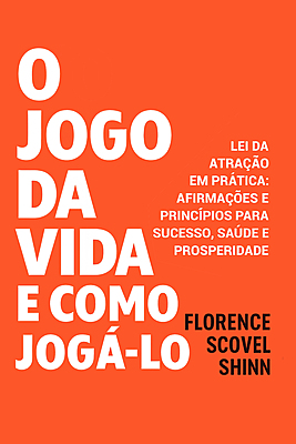 O Jogo Da Vida: Lei Da Atração Em Prática Afirmações e Princípios Para Sucesso, Saúde e Prosperidade