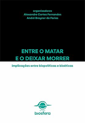 Entre o matar e o deixar morrer: implicações entre biopolíticas e bioéticas