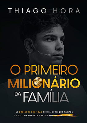 O Primeiro Milionário da Família: As decisões práticas de um jovem que rompeu o ciclo da pobreza