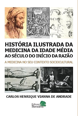 HISTORIA ILUSTRADA DA MEDICINA DA IDADE MEDIA AO SECULO DO INICIO DA RAZAO