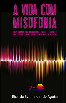 A VIDA COM MISOFONIA - os impactos e as adversidades decorrentes de um transtorno de intolerância a sons.
