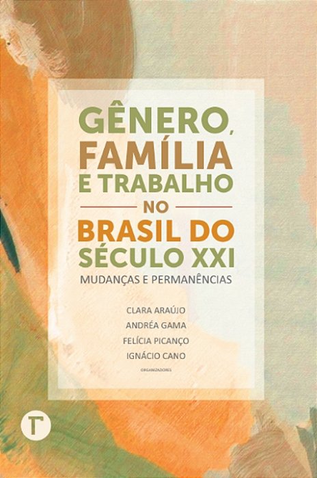 Gênero, família e trabalho no Brasil do século XXI