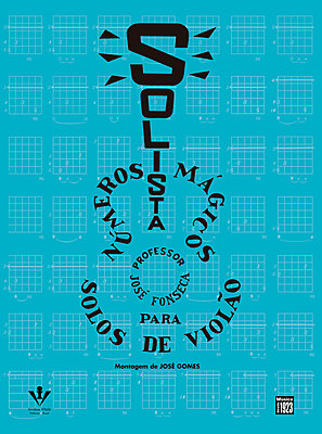 SOLISTA: NÚMEROS MÁGICOS PARA SOLOS DE VIOLÃO