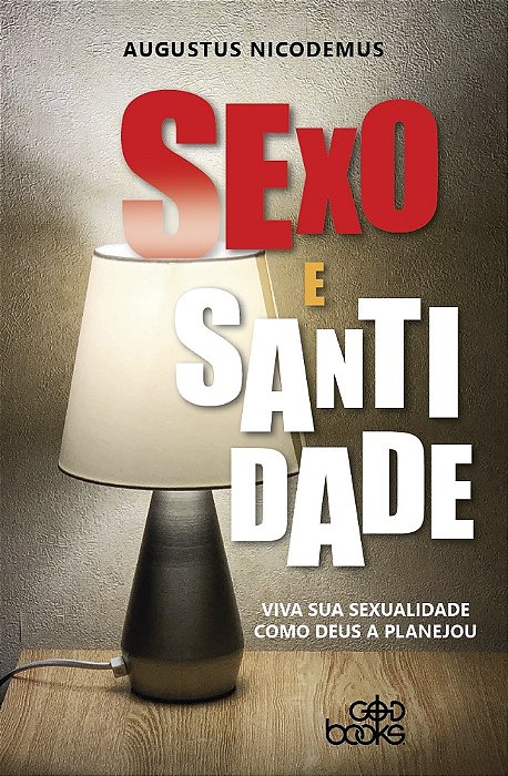 Sexo e santidade - Viva sua sexualidade como Deus a planejou