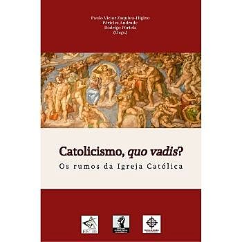Catolicismo, quo vadis? Os rumos da Igreja Católica