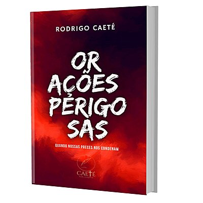 Orações Perigosas: quando nossas preces nos condenam