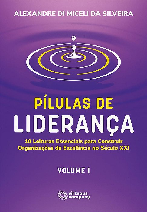Pílulas de Liderança: 10 Leituras Essenciais para Construir Organizações de Excelência - Vol. 1