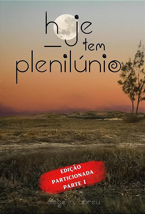 HOJE TEM PLENILÚNIO - Parte I