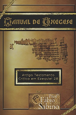 MANUAL DE EXEGESE DO ANTIGO TESTAMENTO, UMA CRÍTICA EM EZEQUIEL 28