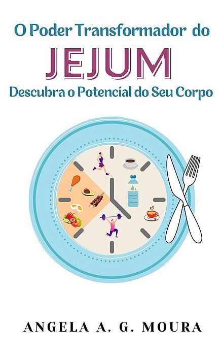 O Poder Transformador do Jejum: Descubra o Potencial do Seu Corpo
