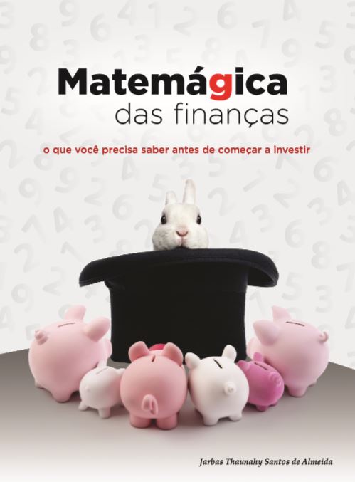 Matemágica das finanças: o que você precisa saber antes de começar a investir