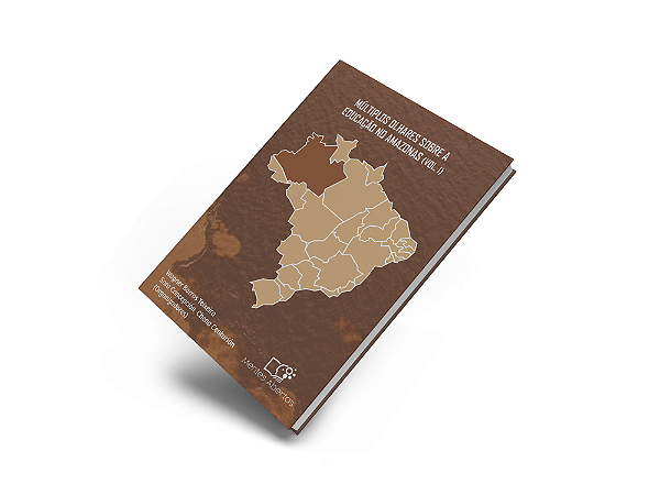 Múltiplos olhares sobre a educação no Amazonas (Volume I)