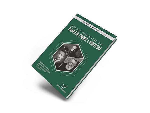 Diálogos da educação com Bakhtin, Freire e Vigotski (Volume 1)