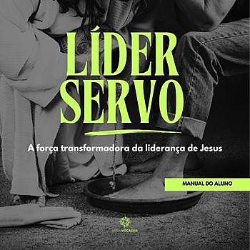 Líder Servo: A Força Transformadora da Liderança de Jesus