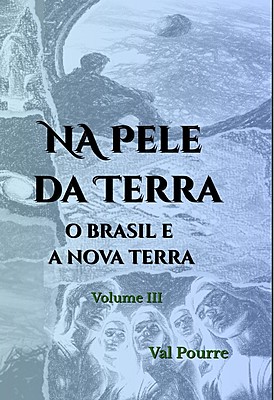 Na Pele da Terra O Brasil e a Nova Terra Volume III