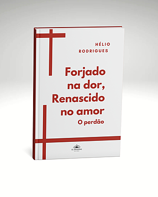 Forjado na dor, Renascido no amor - o perdão