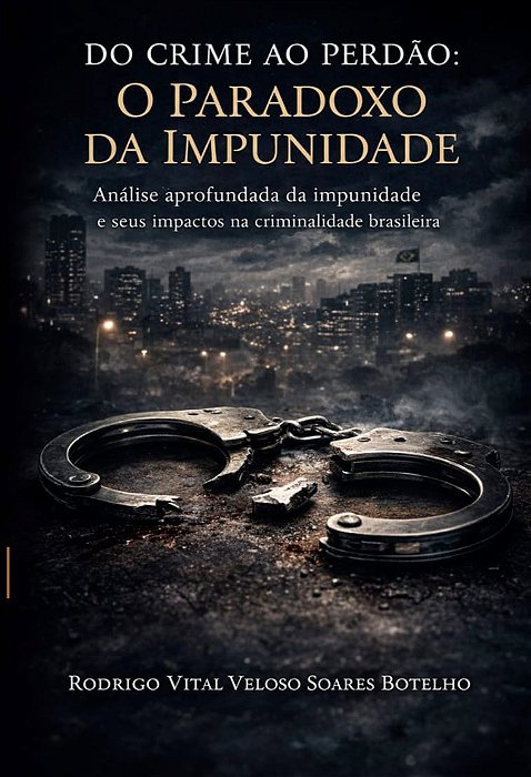 DO CRIME AO PERDÃO: O PARADOXO DA IMPUNIDADE