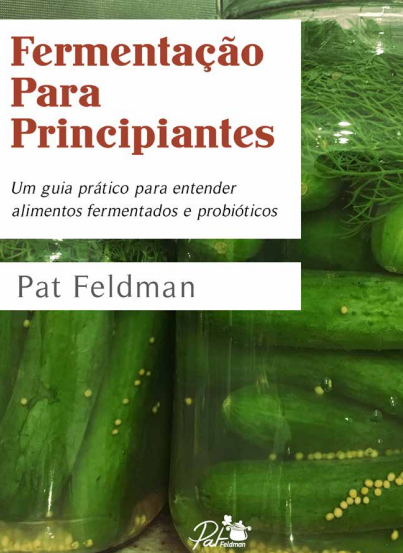 Fermentação Para Principiantes. Um guia prático para entender alimentos fermentados e probióticos