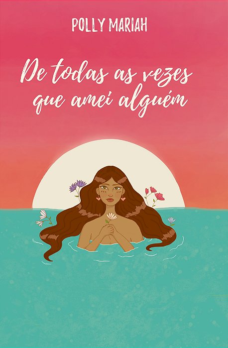 De todas as vezes que amei alguém