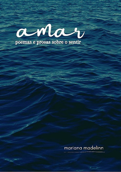 A-mar: poemas e prosas sobre o sentir