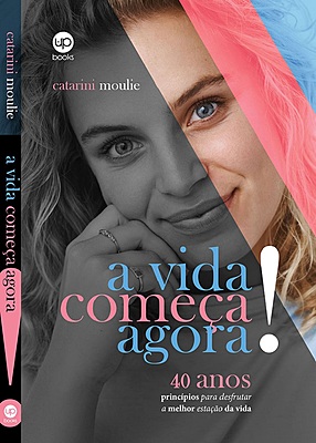 A vida começa agora! 40 anos: princípios para desfrutar a melhor estação da vida