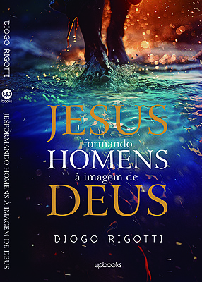 Jesus formando homens à imagem de Deus