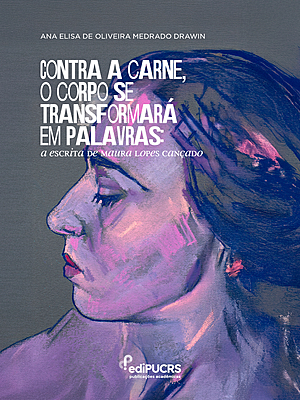 Contra a carne, o corpo se transformará em palavras: a escrita de Maura Lopes Cançado