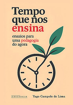 Tempo que nos ensina: ensaios para uma pedagogia do agora
