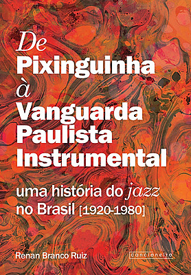 De Pixinguinha à Vanguarda Paulista Instrumental: uma história do jazz no Brasil