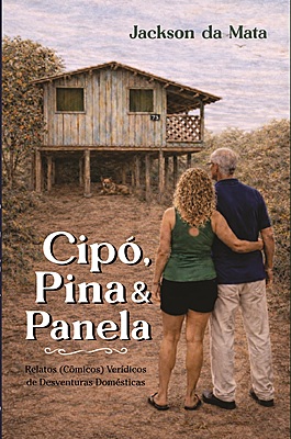 Cipó, Pina e Panela: relatos (cômicos) verídicos de desventuras domésticas
