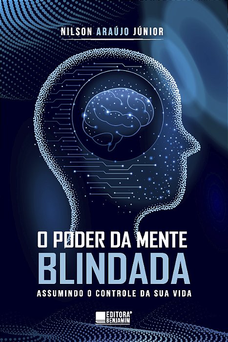 O Poder da Mente Blindada - Assumindo o controle da sua vida