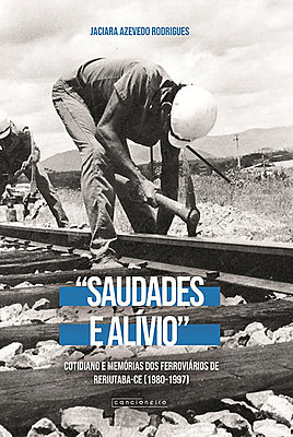 “Saudades e alívio”: cotidiano e memórias dos ferroviários de Reriutaba-CE
