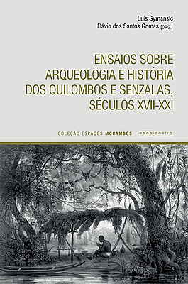 Ensaios sobre Arqueologia e História dos quilombos e senzalas, séculos XVII-XXI