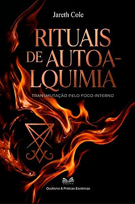 Rituais de Autoalquimia: Transmutação Pelo Fogo Interno