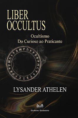 Liber Occultus - Ocultismo: Do Curioso ao Praticante