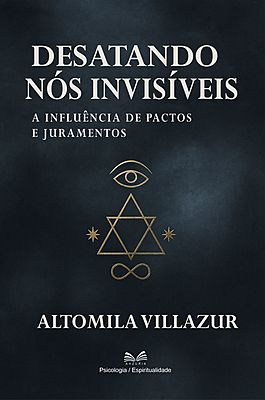 Desatando nós Invisíveis - A Influência de Pactos e Juramentos