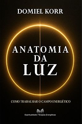 Anatomia da Luz - Como Trabalhar o Campo Energético