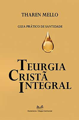 Teurgia Cristã Integral: Guia Prático de Santidade
