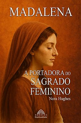 Madalena - A Portadora do Sagrado Feminino