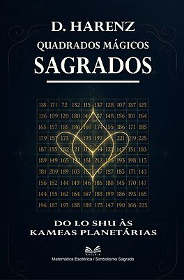 Quadrados Mágicos Sagrados - Do Lo Shu às Kameas Planetárias