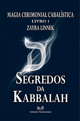 Segredos da Kabbalah – Livro 1 – Magia Cabalística Cerimonial