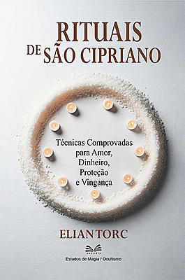 Rituais De São Cipriano - Técnicas Comprovadas para Amor, Dinheiro, Proteção e Vingança