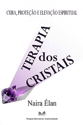 Terapia dos Cristais - Cura, Proteção e Elevação Espiritual