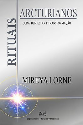 Rituais Arcturianos - Cura, Bem-Estar E Transformação