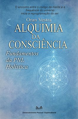 Alquimia da Consciência - Fundamentos da Pnl Holística