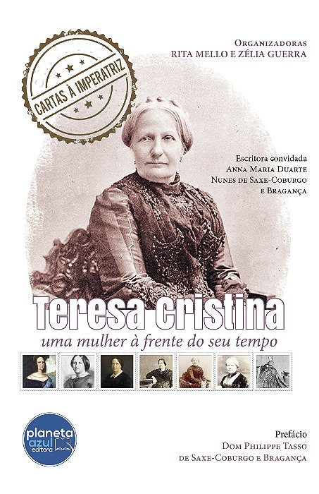 Cartas à Imperatriz - Teresa Cristina - uma mulher à frente do seu tempo