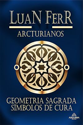 Arcturianos: Geometria Sagrada e Símbolos de Cura